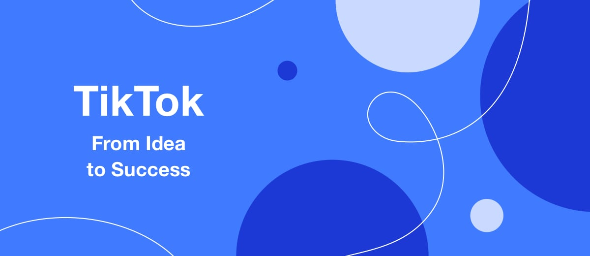 TikTok: How the Popular Social Network Appeared, From Idea to Success