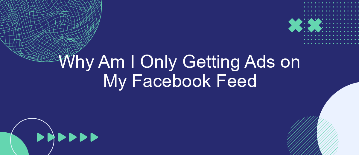 Why Am I Only Getting Ads on My Facebook Feed