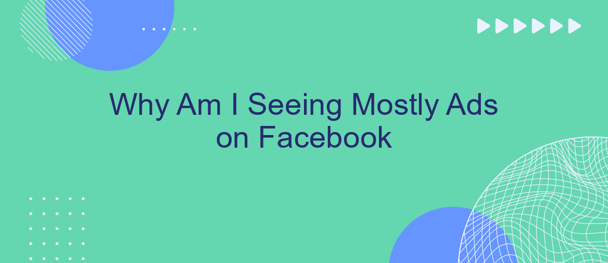 Why Am I Seeing Mostly Ads on Facebook