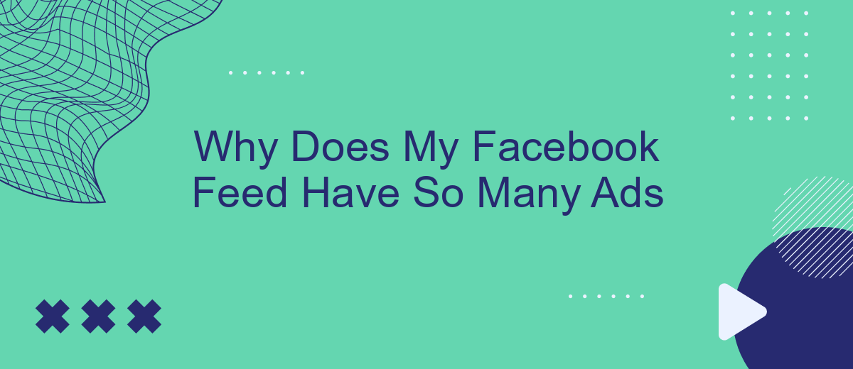 Why Does My Facebook Feed Have So Many Ads