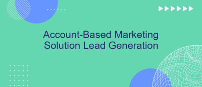 Account-Based Marketing Solution Lead Generation Account-Based Marketing Solution Lead Generation