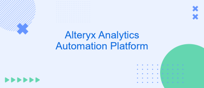 Alteryx Analytics Automation Platform Alteryx Analytics Automation Platform