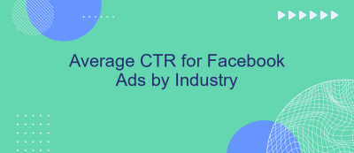 Average CTR for Facebook Ads by Industry Average CTR for Facebook Ads by Industry