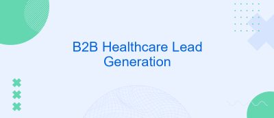 B2B Healthcare Lead Generation B2B Healthcare Lead Generation