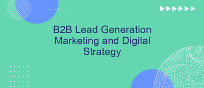 B2B Lead Generation Marketing and Digital Strategy B2B Lead Generation Marketing and Digital Strategy