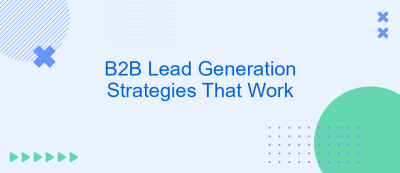B2B Lead Generation Strategies That Work B2B Lead Generation Strategies That Work
