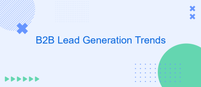 B2B Lead Generation Trends B2B Lead Generation Trends