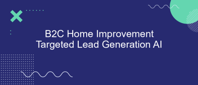 B2C Home Improvement Targeted Lead Generation AI B2C Home Improvement Targeted Lead Generation AI