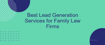 Best Lead Generation Services for Family Law Firms Best Lead Generation Services for Family Law Firms