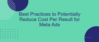 Best Practices to Potentially Reduce Cost Per Result for Meta Ads Best Practices to Potentially Reduce Cost Per Result for Meta Ads