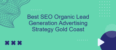 Best SEO Organic Lead Generation Advertising Strategy Gold Coast Best SEO Organic Lead Generation Advertising Strategy Gold Coast
