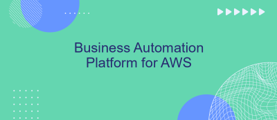 Business Automation Platform for AWS Business Automation Platform for AWS