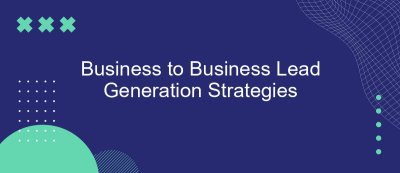 Business to Business Lead Generation Strategies Business to Business Lead Generation Strategies