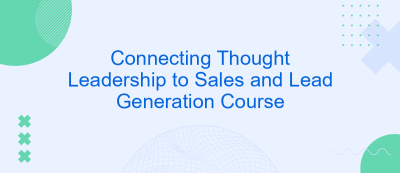 Connecting Thought Leadership to Sales and Lead Generation Course Connecting Thought Leadership to Sales and Lead Generation Course