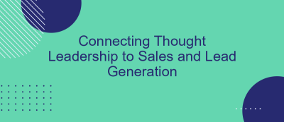 Connecting Thought Leadership to Sales and Lead Generation Connecting Thought Leadership to Sales and Lead Generation