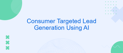 Consumer Targeted Lead Generation Using AI Consumer Targeted Lead Generation Using AI
