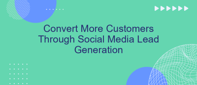 Convert More Customers Through Social Media Lead Generation Convert More Customers Through Social Media Lead Generation