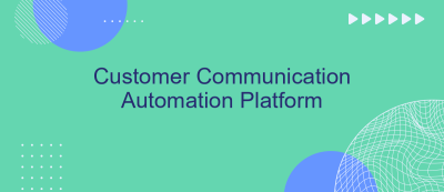 Customer Communication Automation Platform Customer Communication Automation Platform