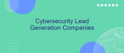 Cybersecurity Lead Generation Companies Cybersecurity Lead Generation Companies