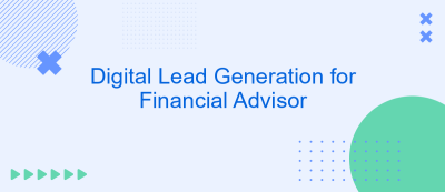 Digital Lead Generation for Financial Advisor Digital Lead Generation for Financial Advisor