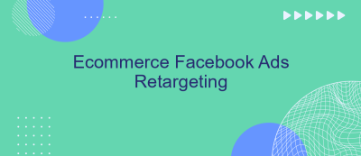 Ecommerce Facebook Ads Retargeting Ecommerce Facebook Ads Retargeting