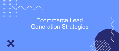 Ecommerce Lead Generation Strategies Ecommerce Lead Generation Strategies