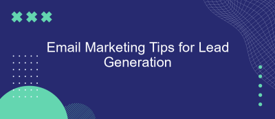 Email Marketing Tips for Lead Generation Email Marketing Tips for Lead Generation