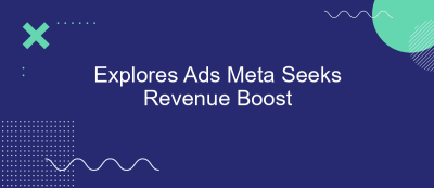 Explores Ads Meta Seeks Revenue Boost Explores Ads Meta Seeks Revenue Boost