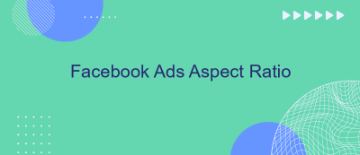 Facebook Ads Aspect Ratio Facebook Ads Aspect Ratio