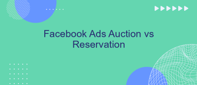 Facebook Ads Auction vs Reservation Facebook Ads Auction vs Reservation