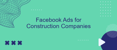 Facebook Ads for Construction Companies Facebook Ads for Construction Companies