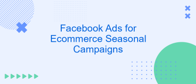 Facebook Ads for Ecommerce Seasonal Campaigns Facebook Ads for Ecommerce Seasonal Campaigns