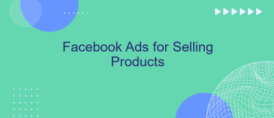 Facebook Ads for Selling Products Facebook Ads for Selling Products