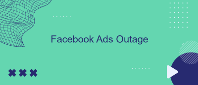 Facebook Ads Outage Facebook Ads Outage