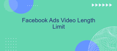 Facebook Ads Video Length Limit Facebook Ads Video Length Limit