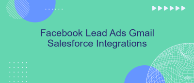 Facebook Lead Ads Gmail Salesforce Integrations Facebook Lead Ads Gmail Salesforce Integrations