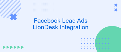 Facebook Lead Ads LionDesk Integration Facebook Lead Ads LionDesk Integration