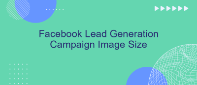 Facebook Lead Generation Campaign Image Size Facebook Lead Generation Campaign Image Size