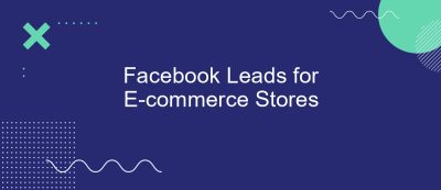 Facebook Leads for E-commerce Stores Facebook Leads for E-commerce Stores