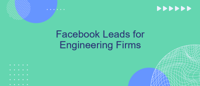 Facebook Leads for Engineering Firms Facebook Leads for Engineering Firms