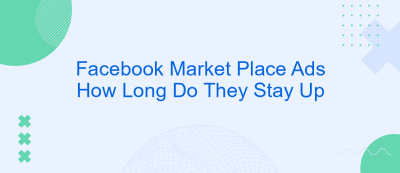 Facebook Market Place Ads How Long Do They Stay Up Facebook Market Place Ads How Long Do They Stay Up