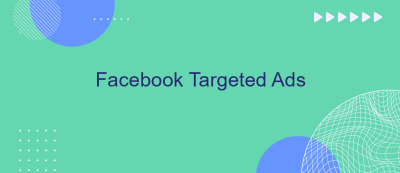 Facebook Targeted Ads Facebook Targeted Ads