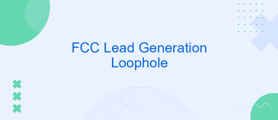 FCC Lead Generation Loophole FCC Lead Generation Loophole