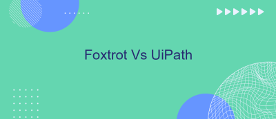 Foxtrot Vs UiPath Foxtrot Vs UiPath