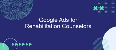 Google Ads for Rehabilitation Counselors Google Ads for Rehabilitation Counselors