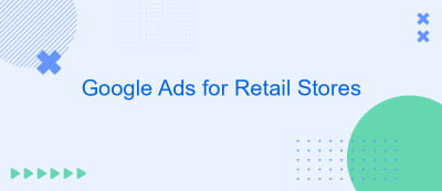 Google Ads for Retail Stores Google Ads for Retail Stores