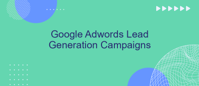 Google Adwords Lead Generation Campaigns Google Adwords Lead Generation Campaigns