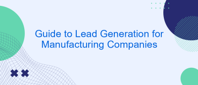 Guide to Lead Generation for Manufacturing Companies Guide to Lead Generation for Manufacturing Companies