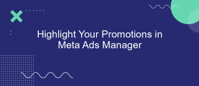 Highlight Your Promotions in Meta Ads Manager Highlight Your Promotions in Meta Ads Manager