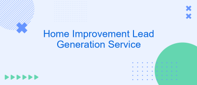 Home Improvement Lead Generation Service Home Improvement Lead Generation Service
